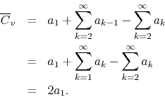 \begin{eqnarray*}
\overline{C}_{v}
& = &
a_{1}
+
\sum_{k=2}^{\infty}
a_{k-...
...nfty}
a_{k}
-
\sum_{k=2}^{\infty}
a_{k}
\\
& = &
2a_{1}.
\end{eqnarray*}