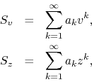 \begin{eqnarray*}
S_{v}
& = &
\sum_{k=1}^{\infty}
a_{k}v^{k},
\\
S_{z}
& = &
\sum_{k=1}^{\infty}
a_{k}z^{k},
\end{eqnarray*}