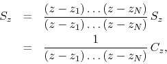 \begin{eqnarray*}
S_{z}
& = &
\frac
{(z-z_{1})\ldots(z-z_{N})}
{(z-z_{1})\l...
... S_{z}
\\
& = &
\frac{1}{(z-z_{1})\ldots(z-z_{N})}\,
C_{z},
\end{eqnarray*}