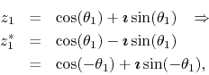 \begin{eqnarray*}
z_{1}
& = &
\cos(\theta_{1})
+
\mbox{\boldmath$\imath$}
...
...os(-\theta_{1})
+
\mbox{\boldmath$\imath$}
\sin(-\theta_{1}),
\end{eqnarray*}