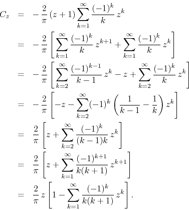 \begin{eqnarray*}
C_{z}
& = &
-\,
\frac{2}{\pi}\,
(z+1)
\sum_{k=1}^{\infty...
... \sum_{k=1}^{\infty}
\frac{(-1)^{k}}{k(k+1)}\,
z^{k}
\right].
\end{eqnarray*}