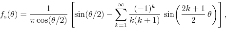 \begin{displaymath}
f_{\rm s}(\theta)
=
\frac{1}{\pi\cos(\theta/2)}
\left[
...
...k(k+1)}\,
\sin\!\left(\frac{2k+1}{2}\,\theta\right)
\right],
\end{displaymath}