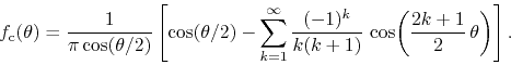\begin{displaymath}
f_{\rm c}(\theta)
=
\frac{1}{\pi\cos(\theta/2)}
\left[
...
...k(k+1)}\,
\cos\!\left(\frac{2k+1}{2}\,\theta\right)
\right].
\end{displaymath}