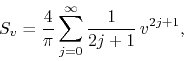 \begin{displaymath}
S_{v}
=
\frac{4}{\pi}
\sum_{j=0}^{\infty}
\frac{1}{2j+1}\,
v^{2j+1},
\end{displaymath}