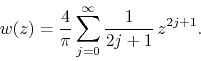 \begin{displaymath}
w(z)
=
\frac{4}{\pi}
\sum_{j=0}^{\infty}
\frac{1}{2j+1}\,
z^{2j+1}.
\end{displaymath}