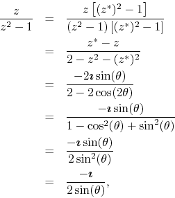 \begin{eqnarray*}
\frac{z}{z^{2}-1}
& = &
\frac
{z\left[(z^{*})^{2}-1\right]...
...)}
\\
& = &
\frac{-\mbox{\boldmath$\imath$}}{2\sin(\theta)},
\end{eqnarray*}