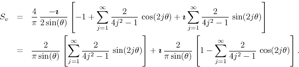 \begin{eqnarray*}
S_{v}
& = &
\frac{4}{\pi}\,
\frac{-\mbox{\boldmath$\imath$...
...m_{j=1}^{\infty}
\frac{2}{4j^{2}-1}\,
\cos(2j\theta)
\right].
\end{eqnarray*}