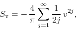 \begin{displaymath}
S_{v}
=
-\,
\frac{4}{\pi}
\sum_{j=1}^{\infty}
\frac{1}{2j}\,
v^{2j},
\end{displaymath}