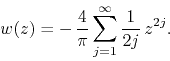 \begin{displaymath}
w(z)
=
-\,
\frac{4}{\pi}
\sum_{j=1}^{\infty}
\frac{1}{2j}\,
z^{2j}.
\end{displaymath}