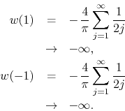 \begin{eqnarray*}
w(1)
& = &
-\,
\frac{4}{\pi}
\sum_{j=1}^{\infty}
\frac{1...
...pi}
\sum_{j=1}^{\infty}
\frac{1}{2j}\,
\\
& \to &
-\infty.
\end{eqnarray*}