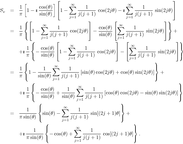 \begin{eqnarray*}
S_{v}
& = &
\frac{1}{\pi}
\left[
1
-
\mbox{\boldmath$\i...
...j=1}^{\infty}
\frac{1}{j(j+1)}\,
\cos[(2j+1)\theta]
\right\}.
\end{eqnarray*}