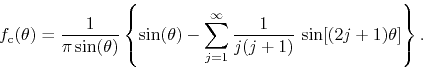 \begin{displaymath}
f_{\rm c}(\theta)
=
\frac{1}{\pi\sin(\theta)}
\left\{
\...
...1}^{\infty}
\frac{1}{j(j+1)}\,
\sin[(2j+1)\theta]
\right\}.
\end{displaymath}