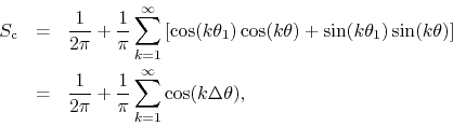 \begin{eqnarray*}
S_{\rm c}
& = &
\frac{1}{2\pi}
+
\frac{1}{\pi}
\sum_{k=1...
...pi}
+
\frac{1}{\pi}
\sum_{k=1}^{\infty}
\cos(k\Delta\theta),
\end{eqnarray*}