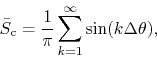 \begin{displaymath}
\bar{S}_{\rm c}
=
\frac{1}{\pi}
\sum_{k=1}^{\infty}
\sin(k\Delta\theta),
\end{displaymath}