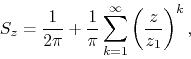 \begin{displaymath}
S_{z}
=
\frac{1}{2\pi}
+
\frac{1}{\pi}
\sum_{k=1}^{\infty}
\left(\frac{z}{z_{1}}\right)^{k},
\end{displaymath}