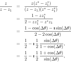 \begin{eqnarray*}
\frac{z}{z-z_{1}}
& = &
\frac{z(z^{*}-z_{1}^{*})}{(z-z_{1})...
... \frac{1}{2}\,
\frac{1+\cos(\Delta\theta)}{\sin(\Delta\theta)},
\end{eqnarray*}