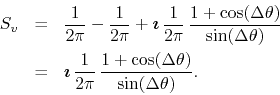 \begin{eqnarray*}
S_{v}
& = &
\frac{1}{2\pi}
-
\frac{1}{2\pi}
+
\mbox{\bo...
...rac{1}{2\pi}\,
\frac{1+\cos(\Delta\theta)}{\sin(\Delta\theta)}.
\end{eqnarray*}