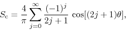 \begin{displaymath}
S_{\rm c}
=
\frac{4}{\pi}
\sum_{j=0}^{\infty}
\frac{(-1)^{j}}{2j+1}\,
\cos[(2j+1)\theta],
\end{displaymath}