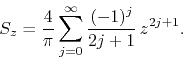 \begin{displaymath}
S_{z}
=
\frac{4}{\pi}
\sum_{j=0}^{\infty}
\frac{(-1)^{j}}{2j+1}\,
z^{2j+1}.
\end{displaymath}