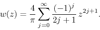 \begin{displaymath}
w(z)
=
\frac{4}{\pi}
\sum_{j=0}^{\infty}
\frac{(-1)^{j}}{2j+1}\,
z^{2j+1}.
\end{displaymath}