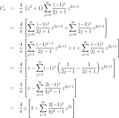 \begin{eqnarray*}
C_{z}
& = &
\frac{4}{\pi}\,
\left(z^{2}+1\right)
\sum_{j=...
...m_{j=1}^{\infty}
\frac{2(-1)^{j}}{4j^{2}-1}\,
z^{2j}
\right].
\end{eqnarray*}
