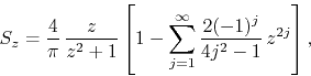\begin{displaymath}
S_{z}
=
\frac{4}{\pi}\,
\frac{z}{z^{2}+1}
\left[
1
-
...
...{j=1}^{\infty}
\frac{2(-1)^{j}}{4j^{2}-1}\,
z^{2j}
\right],
\end{displaymath}