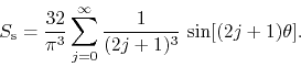 \begin{displaymath}
S_{\rm s}
=
\frac{32}{\pi^{3}}
\sum_{j=0}^{\infty}
\frac{1}{(2j+1)^{3}}\,
\sin[(2j+1)\theta].
\end{displaymath}