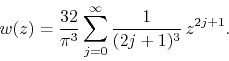 \begin{displaymath}
w(z)
=
\frac{32}{\pi^{3}}
\sum_{j=0}^{\infty}
\frac{1}{(2j+1)^{3}}\,
z^{2j+1}.
\end{displaymath}