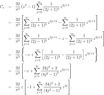 \begin{eqnarray*}
C_{z}
& = &
\frac{32}{\pi^{3}}
\left(z^{2}-1\right)
\sum_...
... \frac{24j^{2}+2}{\left(4j^{2}-1\right)^{3}}\,
z^{2j}
\right].
\end{eqnarray*}