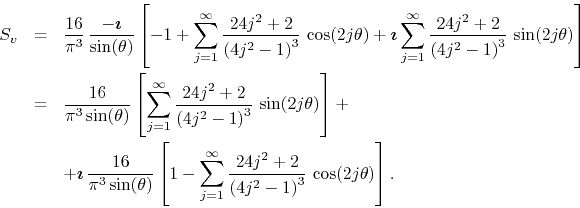 \begin{eqnarray*}
S_{v}
& = &
\frac{16}{\pi^{3}}\,
\frac{-\mbox{\boldmath$\i...
...4j^{2}+2}{\left(4j^{2}-1\right)^{3}}\,
\cos(2j\theta)
\right].
\end{eqnarray*}