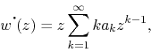 \begin{displaymath}
w^{\mbox{\Large$\cdot$}\!}(z)
=
z
\sum_{k=1}^{\infty}
ka_{k}z^{k-1},
\end{displaymath}