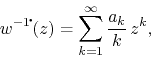 \begin{displaymath}
w^{-1\!\mbox{\Large$\cdot$}\!}(z)
=
\sum_{k=1}^{\infty}
\frac{a_{k}}{k}\,
z^{k},
\end{displaymath}