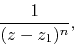 \begin{displaymath}
\frac{1}{(z-z_{1})^{n}},
\end{displaymath}