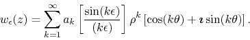 \begin{displaymath}
w_{\epsilon}(z)
=
\sum_{k=1}^{\infty}
a_{k}
\left[
\fr...
...k\theta)
+
\mbox{\boldmath$\imath$}
\sin(k\theta)
\right].
\end{displaymath}