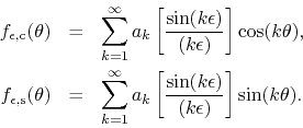 \begin{eqnarray*}
f_{\epsilon,{\rm c}}(\theta)
& = &
\sum_{k=1}^{\infty}
a_{...
...t[
\frac{\sin(k\epsilon)}{(k\epsilon)}
\right]
\sin(k\theta).
\end{eqnarray*}