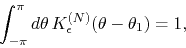 \begin{displaymath}
\int_{-\pi}^{\pi}d\theta\,
K_{\epsilon}^{(N)}(\theta-\theta_{1})
=
1,
\end{displaymath}