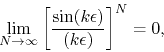\begin{displaymath}
\lim_{N\to\infty}
\left[
\frac{\sin(k\epsilon)}{(k\epsilon)}
\right]^{N}
=
0,
\end{displaymath}