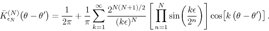 \begin{displaymath}
\bar{K}_{\epsilon_{N}}^{(N)}\!\left(\theta-\theta'\right)
...
...ht)
\right]
\cos\!\left[k\left(\theta-\theta'\right)\right].
\end{displaymath}