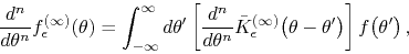 \begin{displaymath}
\frac{d^{n}}{d\theta^{n}}
f_{\epsilon}^{(\infty)}(\theta)
...
...\left(\theta-\theta'\right)
\right]
f\!\left(\theta'\right),
\end{displaymath}