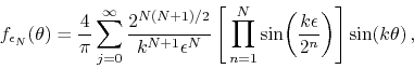 \begin{displaymath}
f_{\epsilon_{N}}(\theta)
=
\frac{4}{\pi}
\sum_{j=0}^{\in...
...k\epsilon}{2^{n}}\right)
\right]
\sin\!\left(k\theta\right),
\end{displaymath}