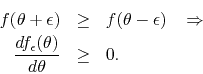 \begin{eqnarray*}
f\!\left(\theta+\epsilon\right)
& \geq &
f\!\left(\theta-\e...
...tarrow
\\
\frac{df_{\epsilon}(\theta)}{d\theta}
& \geq &
0.
\end{eqnarray*}