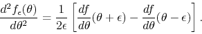 \begin{displaymath}
\frac{d^{2}f_{\epsilon}(\theta)}{d\theta^{2}}
=
\frac{1}{...
... -
\frac{df}{d\theta}\!\left(\theta-\epsilon\right)
\right].
\end{displaymath}