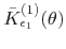 $\bar{K}_{\epsilon_{1}}^{(1)}(\theta)$