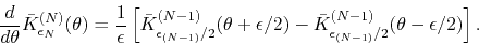 \begin{displaymath}
\frac{d}{d\theta}
\bar{K}_{\epsilon_{N}}^{(N)}(\theta)
=
...
...n_{(N-1)}/2}^{(N-1)}\!\left(\theta-\epsilon/2\right)
\right].
\end{displaymath}