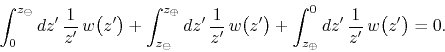 \begin{displaymath}
\int_{0}^{z_{\ominus}}dz'\,
\frac{1}{z'}\,
w\!\left(z'\ri...
..._{\oplus}}^{0}dz'\,
\frac{1}{z'}\,
w\!\left(z'\right)
=
0.
\end{displaymath}
