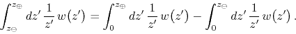 \begin{displaymath}
\int_{z_{\ominus}}^{z_{\oplus}}dz'\,
\frac{1}{z'}\,
w\!\l...
...nt_{0}^{z_{\ominus}}dz'\,
\frac{1}{z'}\,
w\!\left(z'\right).
\end{displaymath}