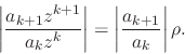 \begin{displaymath}
\left\vert\frac{a_{k+1}z^{k+1}}{a_{k}z^{k}}\right\vert
=
\left\vert\frac{a_{k+1}}{a_{k}}\right\vert\rho.
\end{displaymath}