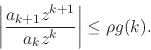 \begin{displaymath}
\left\vert\frac{a_{k+1}z^{k+1}}{a_{k}z^{k}}\right\vert
\leq
\rho g(k).
\end{displaymath}