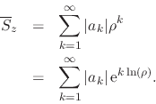 \begin{eqnarray*}
\overline{S}_{z}
& = &
\sum_{k=1}^{\infty}
\vert a_{k}\ver...
... &
\sum_{k=1}^{\infty}
\vert a_{k}\vert\,{\rm e}^{k\ln(\rho)}.
\end{eqnarray*}