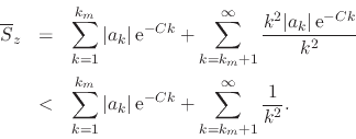 \begin{eqnarray*}
\overline{S}_{z}
& = &
\sum_{k=1}^{k_{m}}
\vert a_{k}\vert...
...t\,{\rm e}^{-Ck}
+
\sum_{k=k_{m}+1}^{\infty}
\frac{1}{k^{2}}.
\end{eqnarray*}